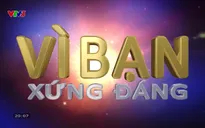 Vì bạn xứng đáng - 18/8/2024