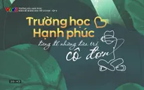 Trường học hạnh phúc: Đừng để những đứa trẻ cô đơn - Tập 8