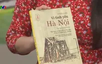 Vì tình yêu Hà Nội: Tác phẩm đầy cảm hứng hiến kế xây dựng Thủ đô