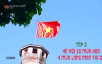 Bây giờ và ở đây 2024: "Thủ đô Hà Nội - Những dấu son còn mãi" - Tập 3:  "Hà Nội 12 mùa hoa 4 mùa lãng mạn thi ca"