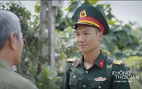 Không thời gian - Tập 11: Trung tá Đại lên đường nhận nhiệm vụ mới