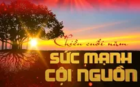 Chiều cuối năm - Sức mạnh cội nguồn: Bức tranh đa sắc, giàu cảm xúc