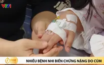 Nhiều bệnh nhi biến chứng nặng do cúm