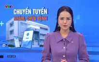 Chính sách mới về việc bỏ giấy chuyển viện cho bệnh nhân mắc bệnh hiểm nghèo