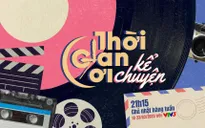 Thời gian ơi! Kể chuyện: Ngược dòng thời gian, khám phá vẻ đẹp của người phụ nữ Việt