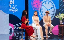 Thời gian ơi! Kể chuyện: Tôn vinh vẻ đẹp Việt