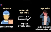 Mạo danh shipper: Nâng cấp kịch bản, chia địa bàn, sử dụng giọng nói vùng miền gọi điện lừa đảo