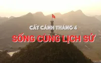 THTT Cất cánh tháng 4: Sống cùng lịch sử