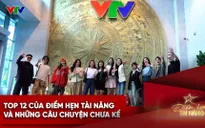 Đồng hành cùng Điểm hẹn tài năng - Tập 4: Chuyện chưa kể về 12 gương mặt xuất sắc nhất