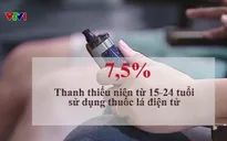 Vạch trần "sự hấp dẫn giả tạo" về thuốc lá điện tử