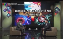 Sống khỏe mỗi ngày: Không thể chủ quan với biến thể phụ của Omicron