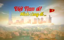 Việt Nam ơi, mình cùng đi - Chương trình du lịch truyền cảm hứng mới trên VTV9