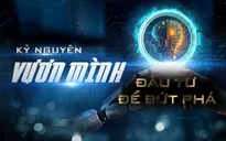Kỷ nguyên vươn mình: Đầu tư để bứt phá (20h10, VTV1)