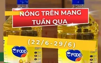 Nóng trên mạng tuần qua (22 – 29/6): Dầu ăn bẩn, đề thi khó, hoa hậu tranh tài