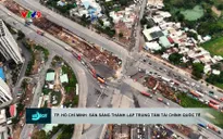 TP. Hồ Chí Minh: 7 tỷ USD cho trung tâm tài chính quốc tế