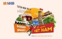 SHB lan tỏa niềm tự hào dân tộc qua chiến dịch "Hạnh phúc là người Việt Nam"