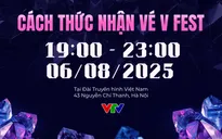 Cách thức nhận vé V Fest - Thanh xuân rực rỡ tại Đài THVN