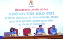 Hơn 400 tỷ đồng chi trả chế độ cho cán bộ công đoàn chuyên trách làm việc theo chế độ hợp đồng