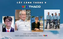 Cất cánh - "Hành trang mang theo": Câu chuyện về khát vọng cống hiến, làm nên sức mạnh và niềm tự hào Việt Nam