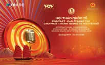 Gần 100 tác phẩm Podcast tại Liên hoan Phát thanh toàn quốc 2026 có chất lượng cao