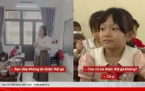 Nóng trên mạng tuần qua (13-19/4): Tiêu điểm về suất ăn học đường