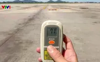 Bề mặt sân bay Nội Bài nóng kỷ lục hơn 70 độ C, nhân viên làm việc trong điều kiện khắc nghiệt