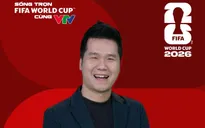 Lộ diện 9 Bình luận viên 'cực cháy' tiếp theo của FIFA World Cup 2026™ trên VTV