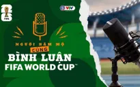 Lộ diện 16 người hâm mộ cùng bình luận FIFA World Cup 2026™ trên VTV