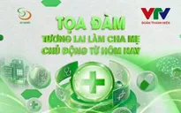 Tọa đàm trực tuyến: Tương lai làm cha mẹ - Chủ động từ hôm nay
