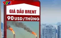Giá dầu vượt 90 USD/thùng