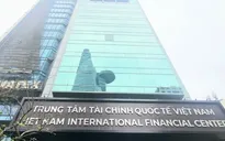 Kế hoạch phát triển Trung tâm tài chính quốc tế tại Việt Nam đến năm 2035