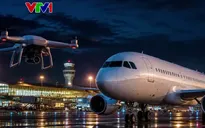 Hàng chục vụ UAV xâm nhập khu vực cấm bay, hàng không thiệt hại hàng tỷ đồng