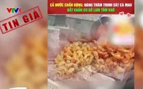 Cẩn trọng với những câu chuyện giả về thực phẩm giả