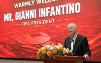 Chủ tịch FIFA: Việt Nam có thể vươn tầm bóng đá thế giới