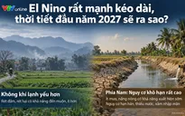 El Nino rất mạnh kéo dài, thời tiết đầu năm 2027 sẽ ra sao?