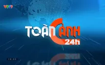 Điểm nhấn mới của bản tin 'Toàn cảnh 24h'