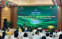 Festival Trà Quốc tế - Thái Nguyên năm 2026 có chủ đề “Thái Nguyên - Đệ nhất danh trà” 