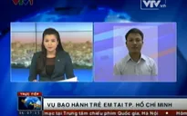 Clip bạo hành trẻ em gây chấn động, phóng viên kể chuyện tác nghiệp