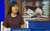 Nhân Ngày sách Việt Nam, bàn về văn hóa đọc của giới trẻ hiện nay