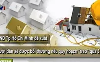 Quy hoạch treo quá 3 năm, dân sẽ được bồi thường