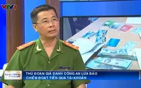 Thủ đoạn giả danh công an chiếm đoạt tiền qua tài khoản ngân hàng