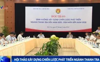 Xây dựng chiến lược phát triển ngành thanh tra đến năm 2020