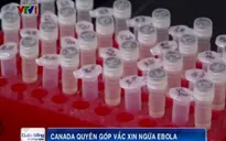 Canada quyên góp vaccine ngừa Ebola thử nghiệm cho WHO