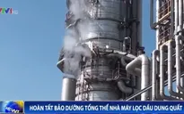Hoàn tất bảo dưỡng tổng thể Nhà máy lọc dầu Dung Quất
