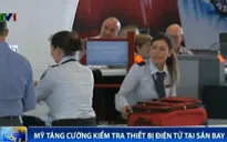 Mỹ tăng cường kiểm tra thiết bị điện tử tại sân bay