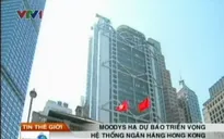 Moodys hạ dự báo triển vọng hệ thống ngân hàng Hong Kong