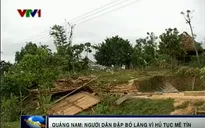 Tin lời thầy bói, người dân đập nhà kiên cố, dời làng đi nơi khác