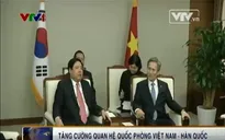 Tăng cường hợp tác Quốc phòng Việt Nam - Hàn Quốc