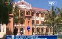 Xung quanh đề nghị cách chức Phó Chánh án Tòa án nhân dân tỉnh Phú Yên