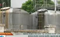 Chung cư Mỹ Đình I: 10 năm dân sống chung với nước ô nhiễm nặng
